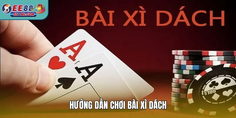 Hướng Dẫn Chơi Bài Xì Dách